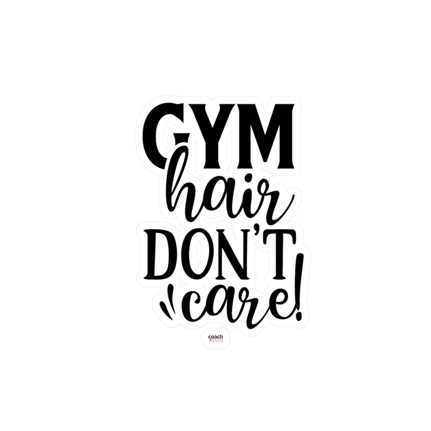 Gym Hair Don't Care (Kiss-Cut Vinyl Decals)