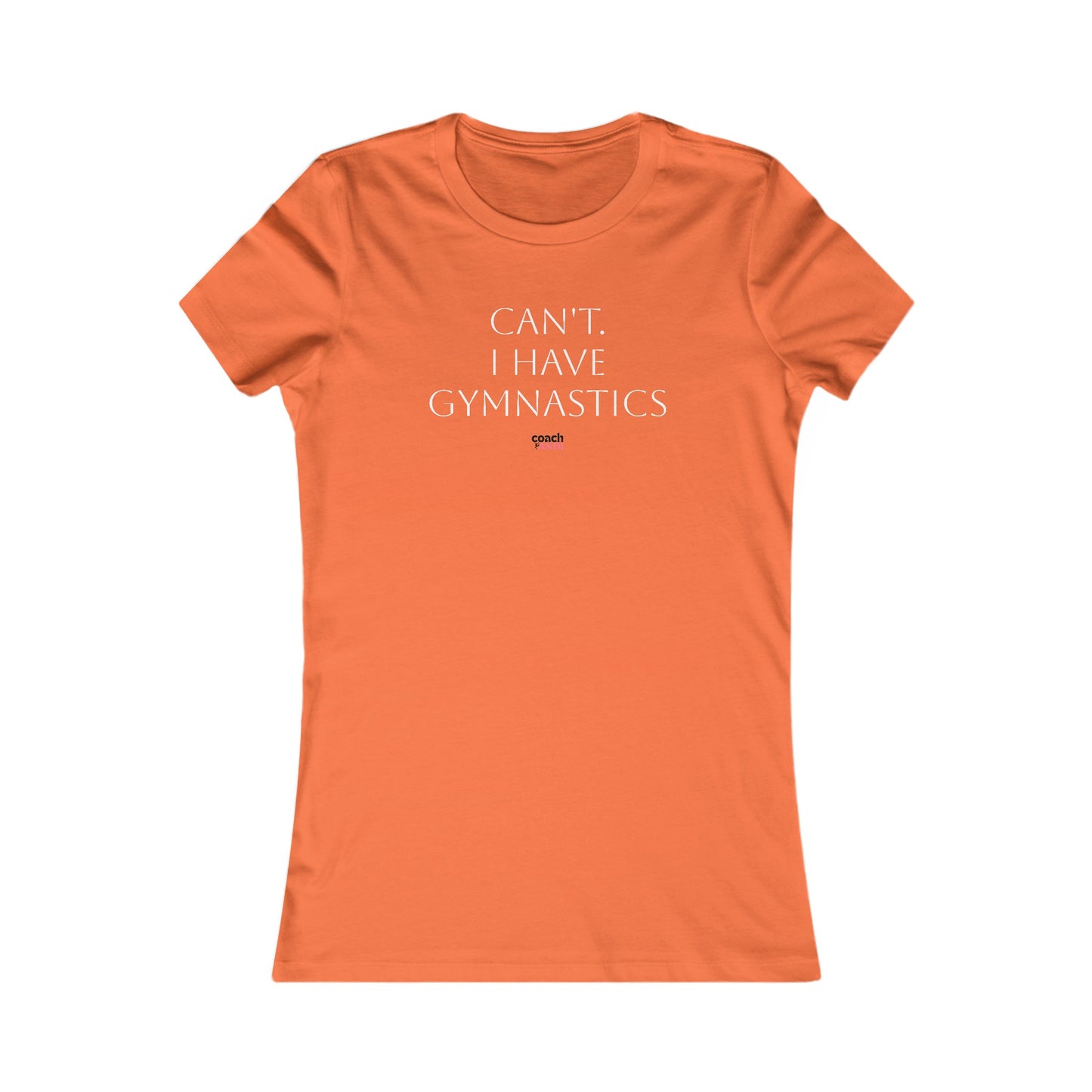 Cant, Gymnastics Women's Favorite Tee