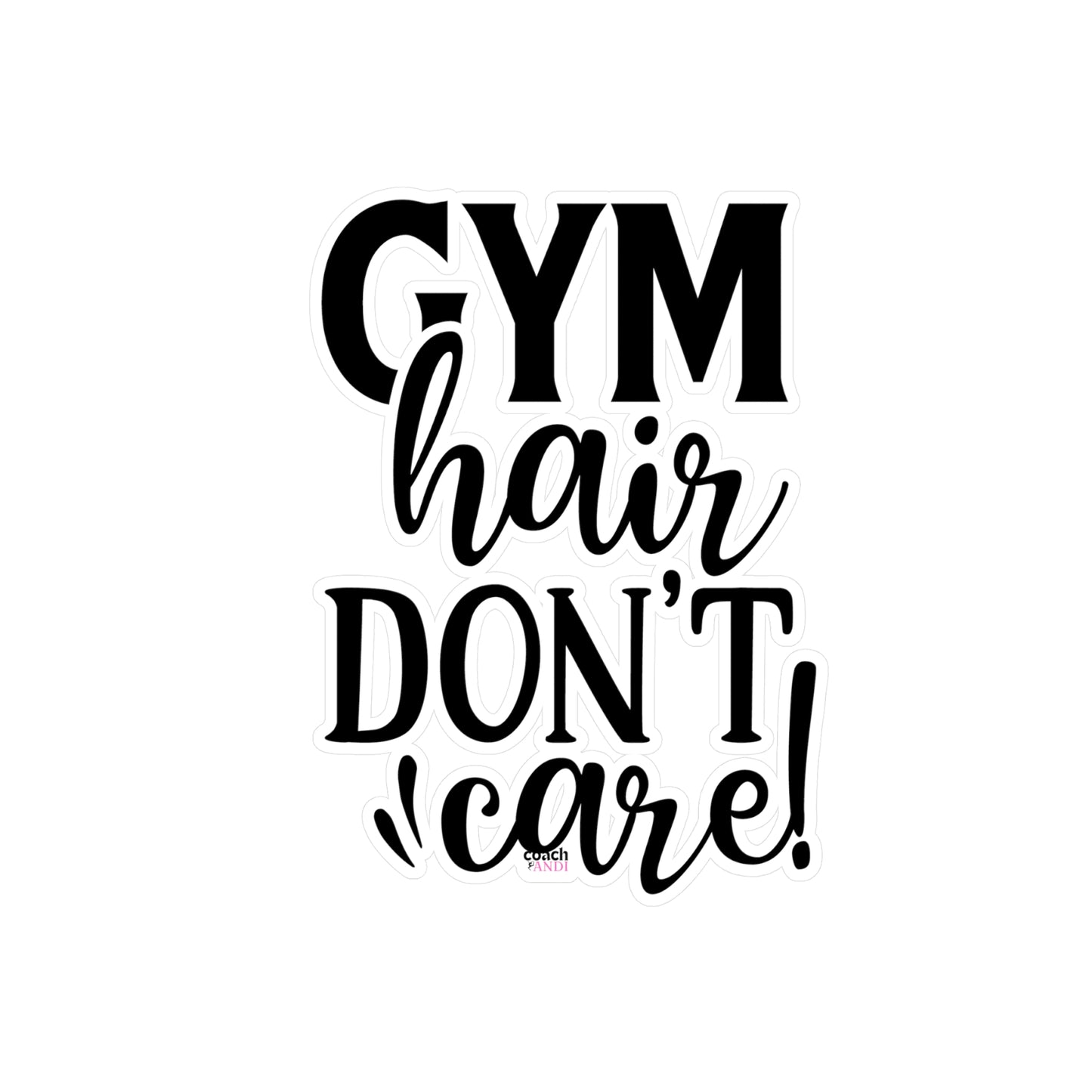 Gym Hair Don't Care (Kiss-Cut Vinyl Decals)