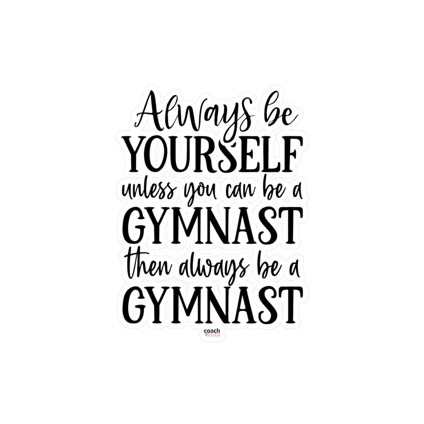 Always Be A Gymnast(Kiss-Cut Vinyl Decals)