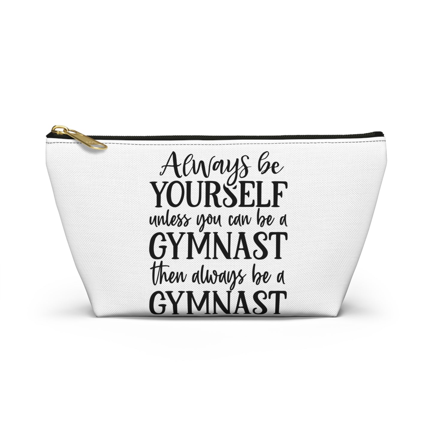 Always Be A Gymnast (Accessory Pouch w T-bottom)