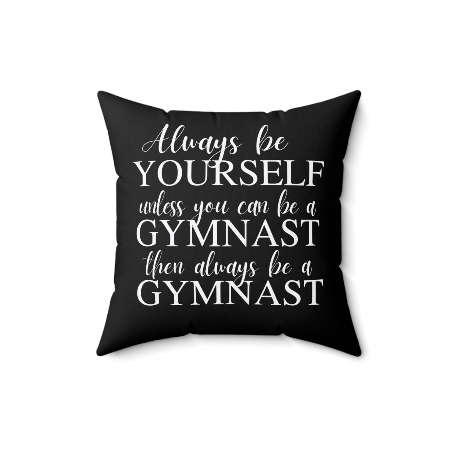 Always Be A Gymnast-Black (Spun Polyester Square Pillow)