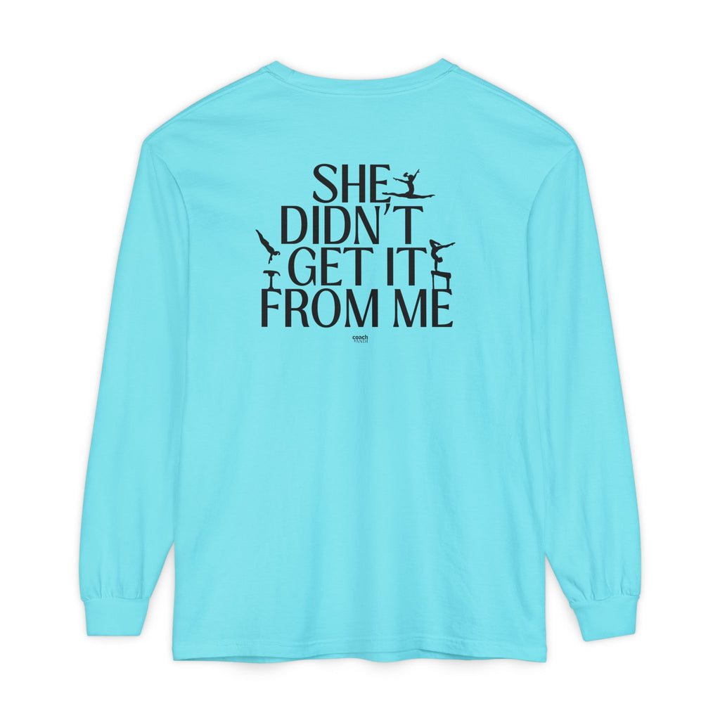 Didn't get it from Me Mom Long Sleeve Shirt