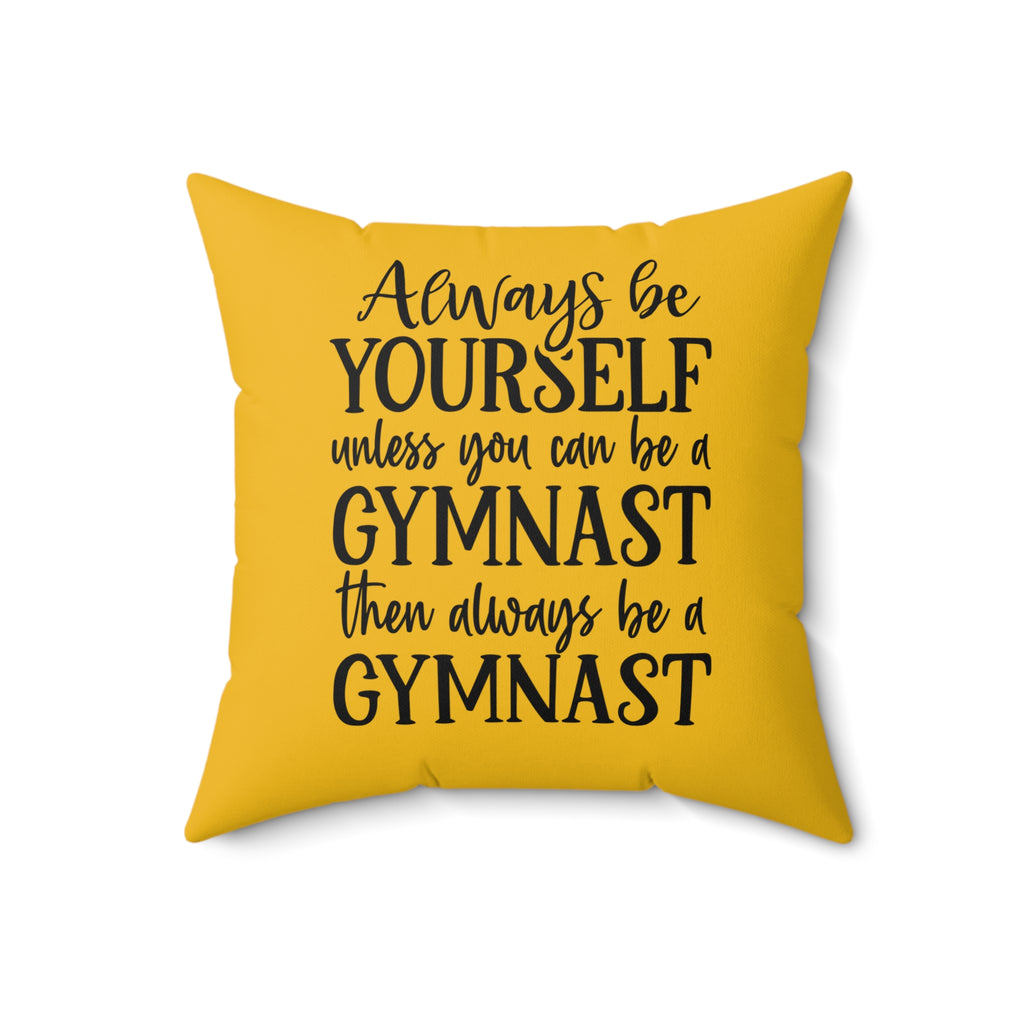 Always Be A Gymnast-Goldenrod (Spun Polyester Square Pillow)