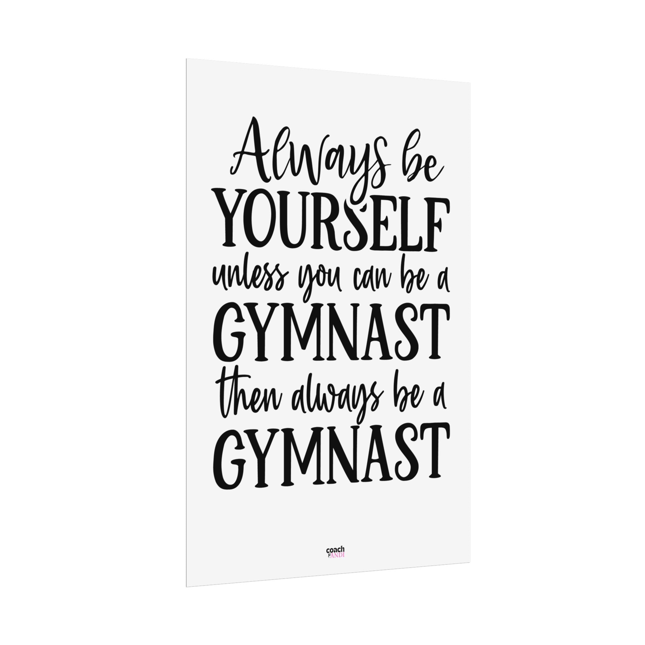 Always Be A Gymnast (Rolled Posters)