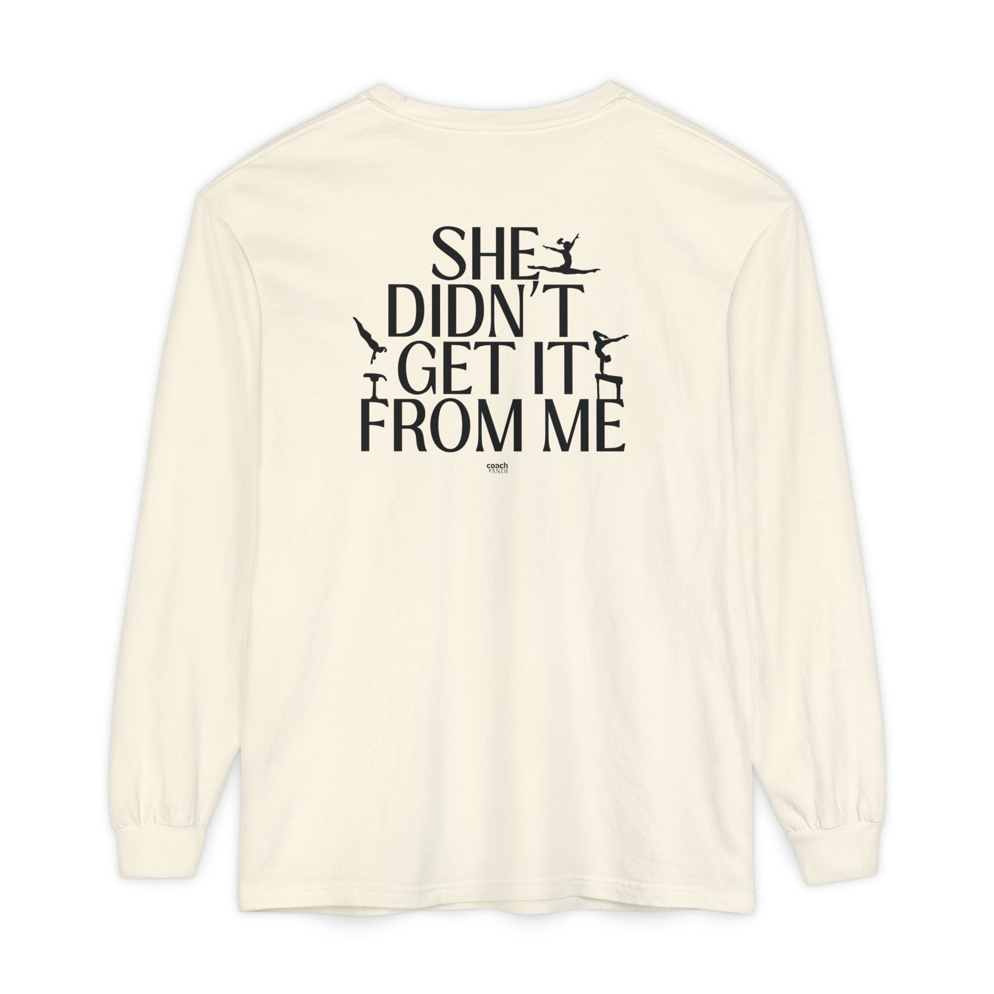 Didn't get it from Me Mom Long Sleeve Shirt