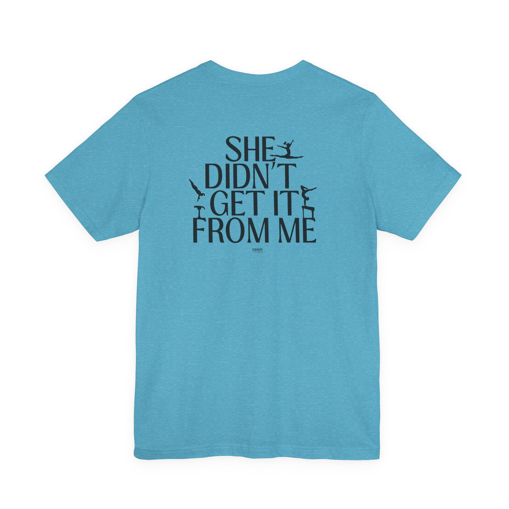 Didn't Get it from Me Mom Tshirt