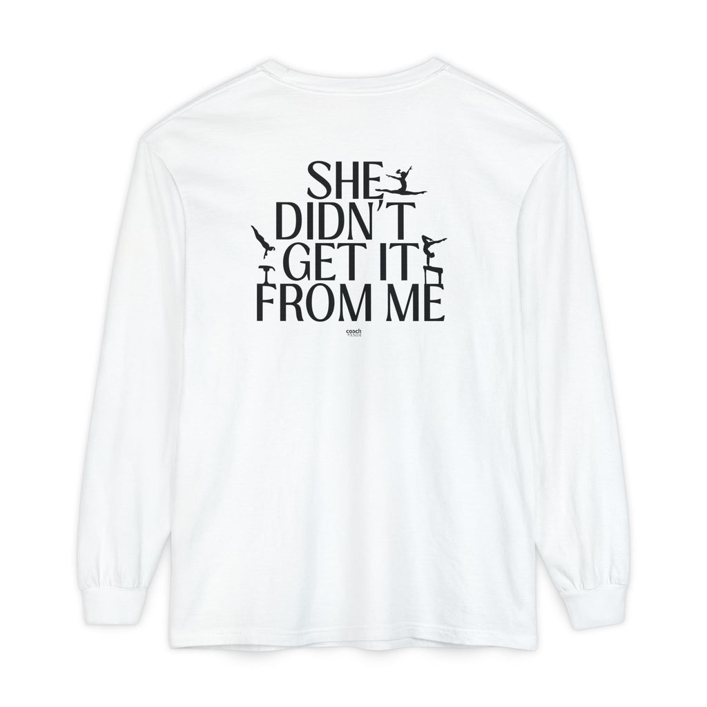 Didn't get it from Me Mom Long Sleeve Shirt