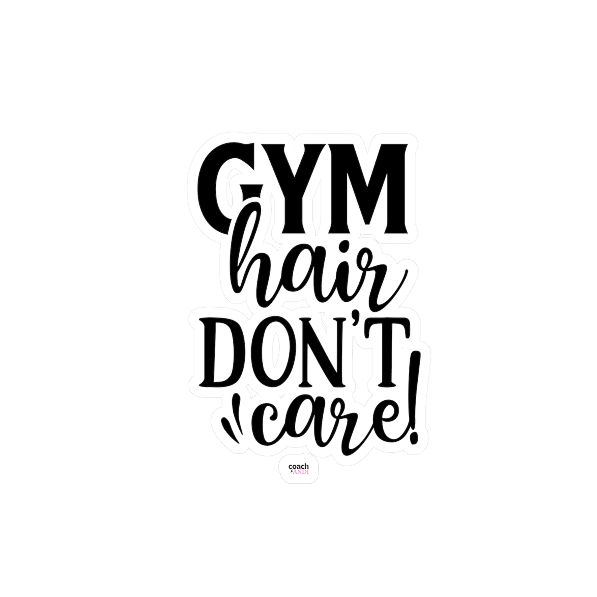 Gym Hair Don't Care (Kiss-Cut Vinyl Decals)