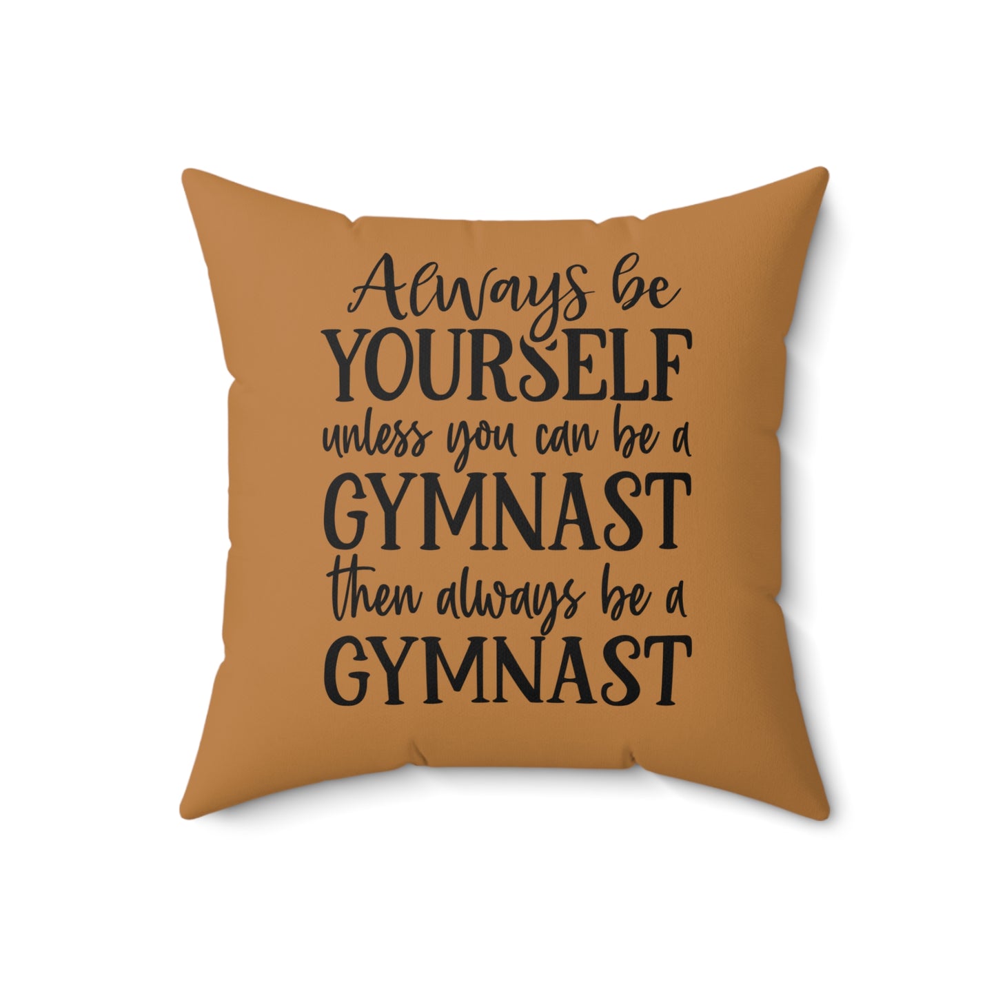 Always Be A Gymnast-Lt Brown (Spun Polyester Square Pillow)