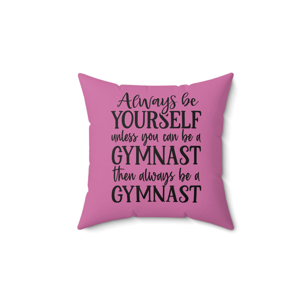 Always Be A Gymnast-Pink (Spun Polyester Square Pillow)