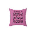 Always Be A Gymnast-Pink (Spun Polyester Square Pillow)