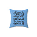 Always Be A Gymnast-Lt Blue (Spun Polyester Square Pillow)