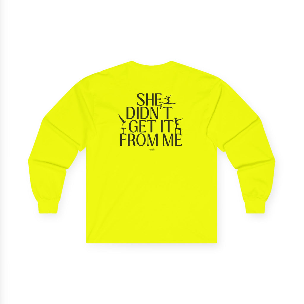 She Didn’t Get It From Me Dad Long Sleeve Tee