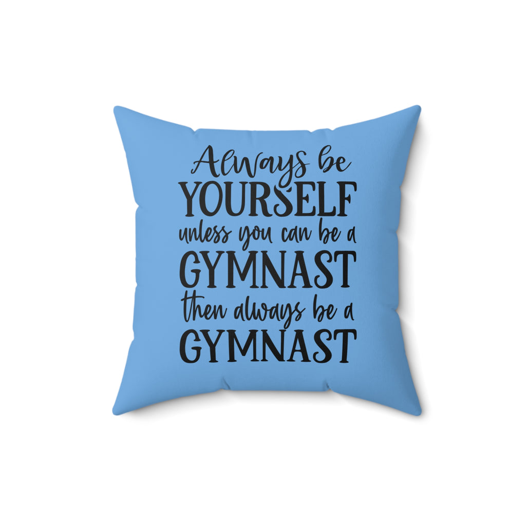Always Be A Gymnast-Lt Blue (Spun Polyester Square Pillow)