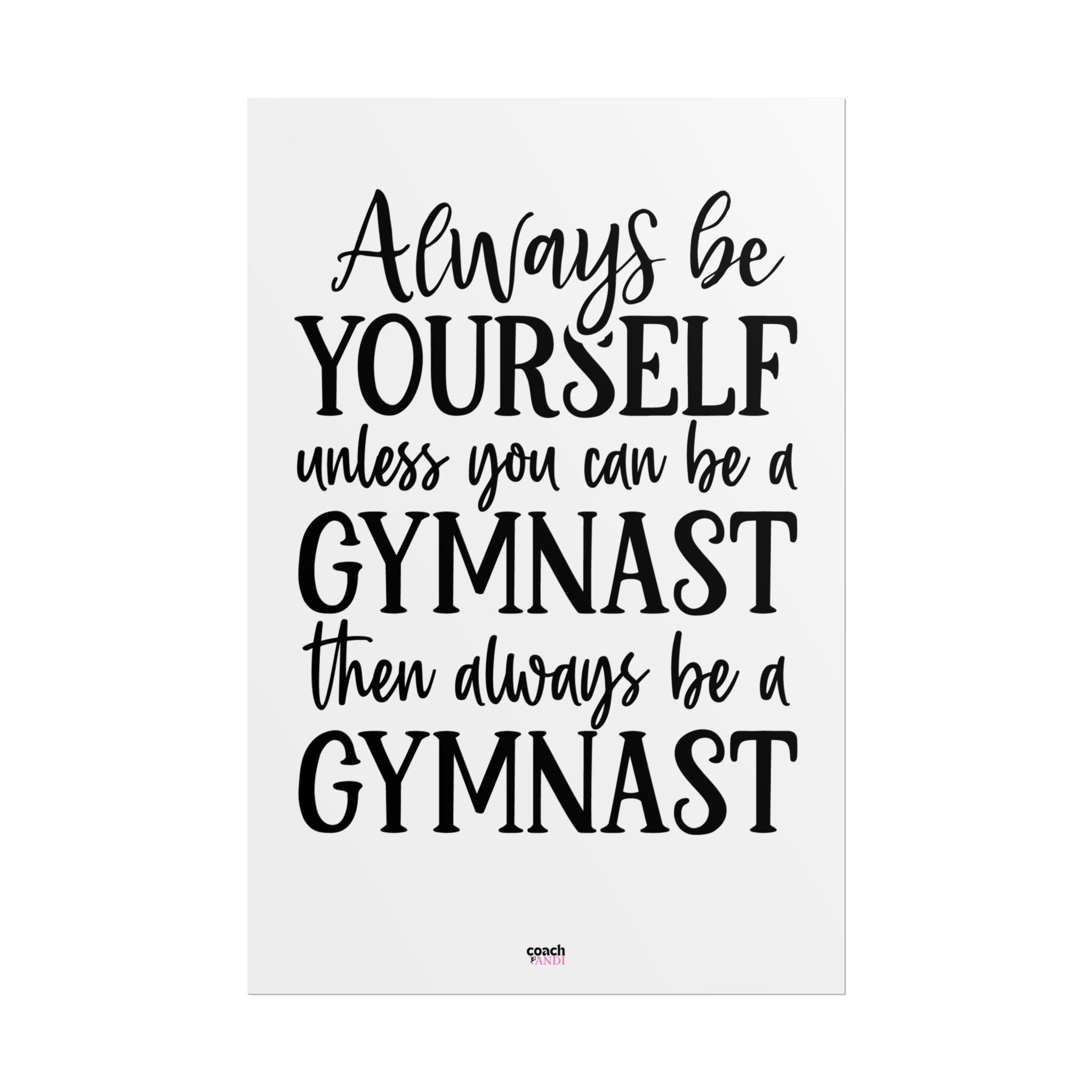 Always Be A Gymnast (Rolled Posters)