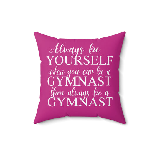 Always Be A Gymnast-Dk Pink (Spun Polyester Square Pillow)