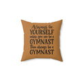 Always Be A Gymnast-Lt Brown (Spun Polyester Square Pillow)