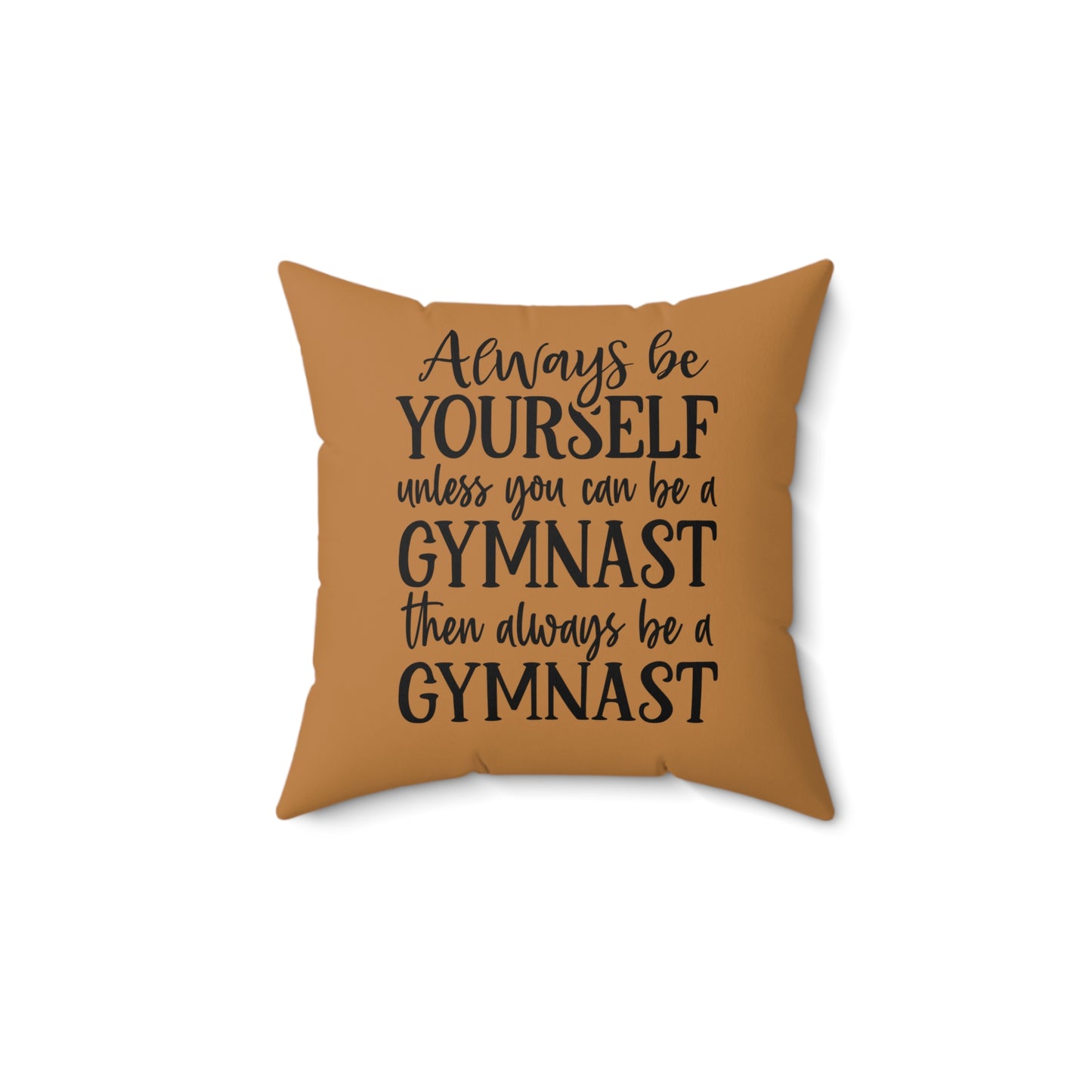 Always Be A Gymnast-Lt Brown (Spun Polyester Square Pillow)