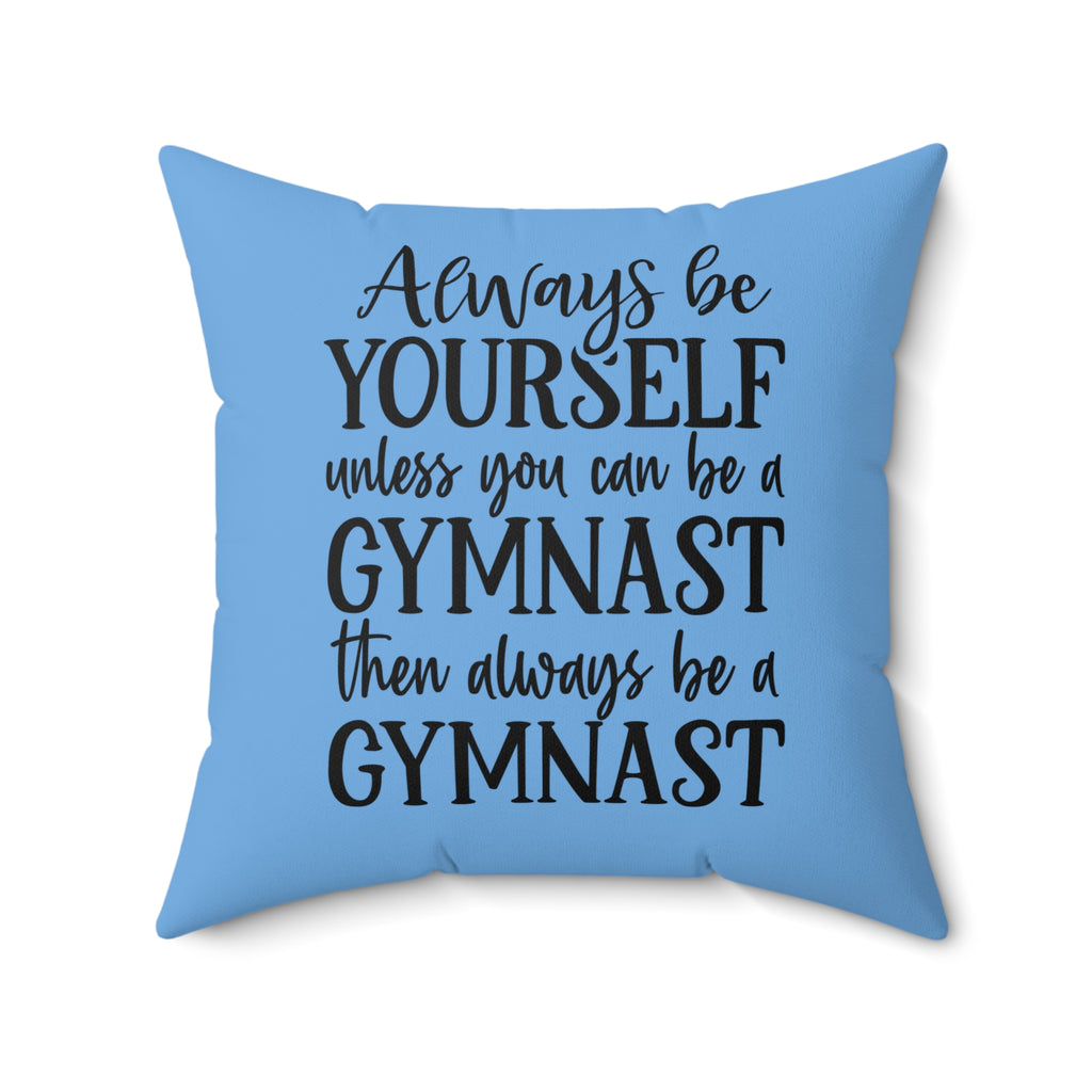 Always Be A Gymnast-Lt Blue (Spun Polyester Square Pillow)