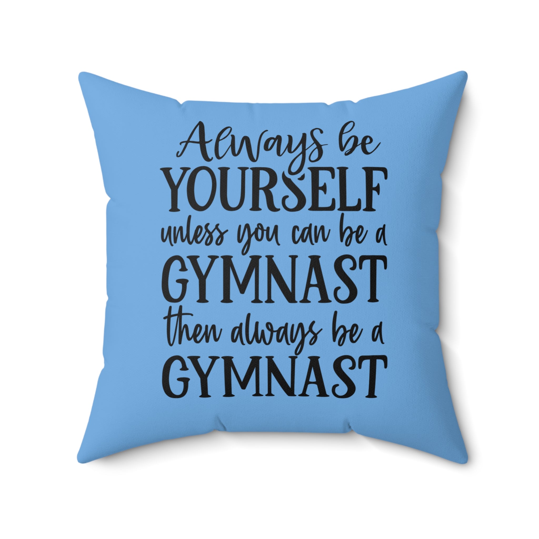 Always Be A Gymnast-Lt Blue (Spun Polyester Square Pillow)