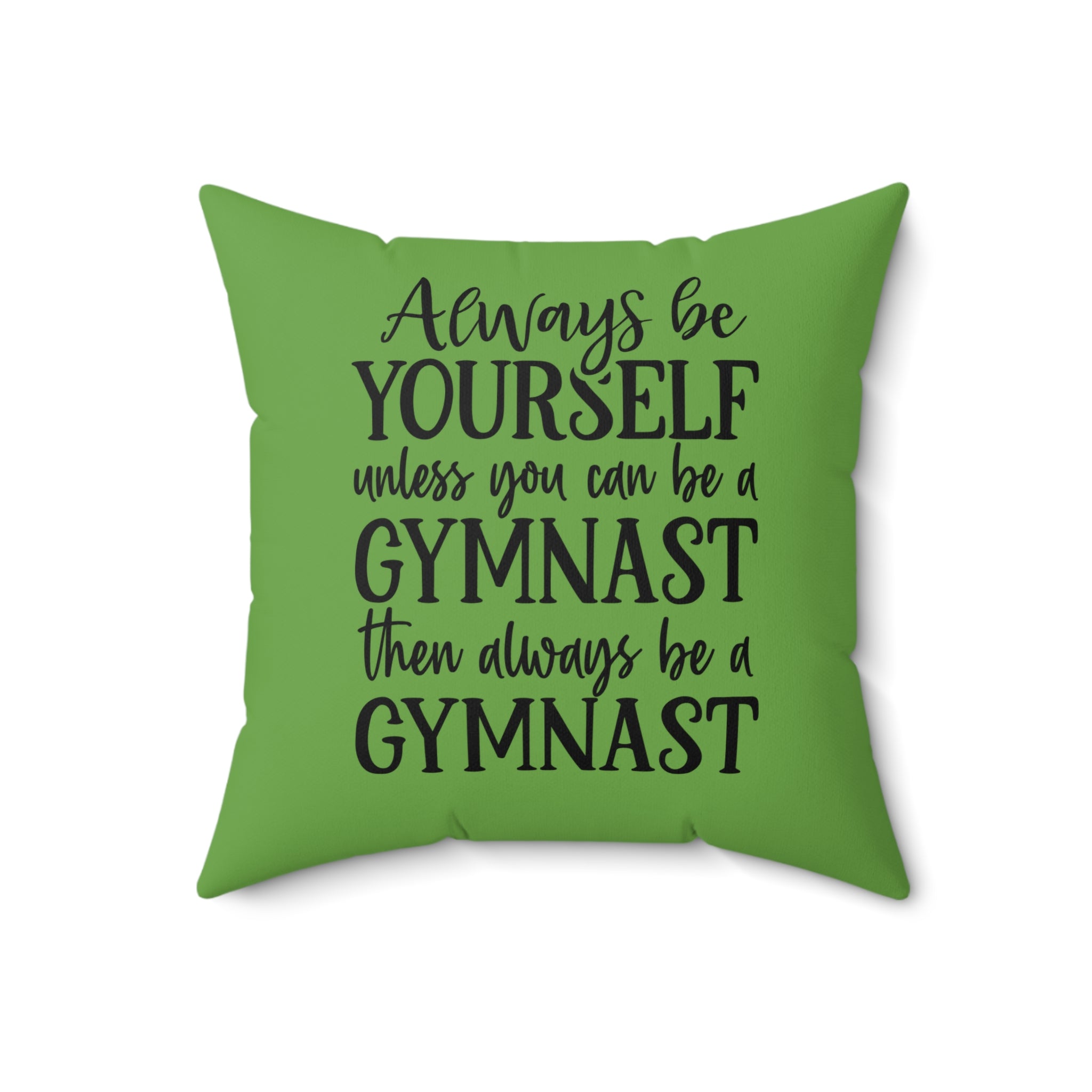 Always Be A Gymnast-Green (Spun Polyester Square Pillow)