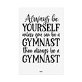 Always Be A Gymnast (Rolled Posters)