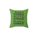 Always Be A Gymnast-Green (Spun Polyester Square Pillow)