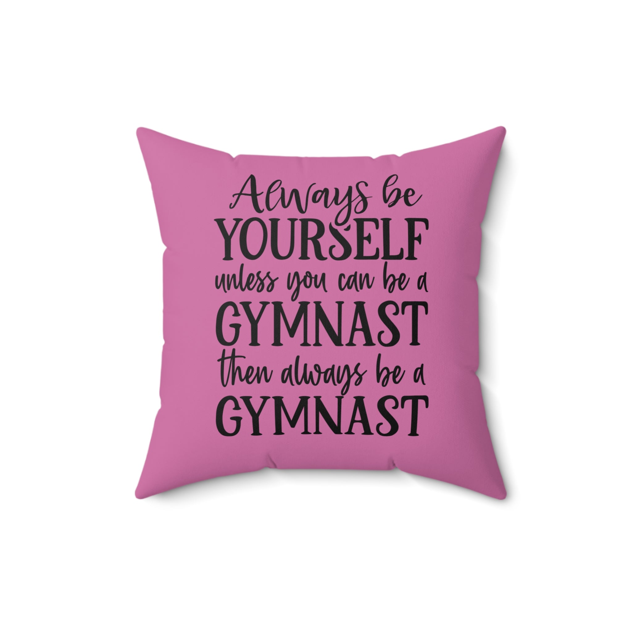 Always Be A Gymnast-Pink (Spun Polyester Square Pillow)