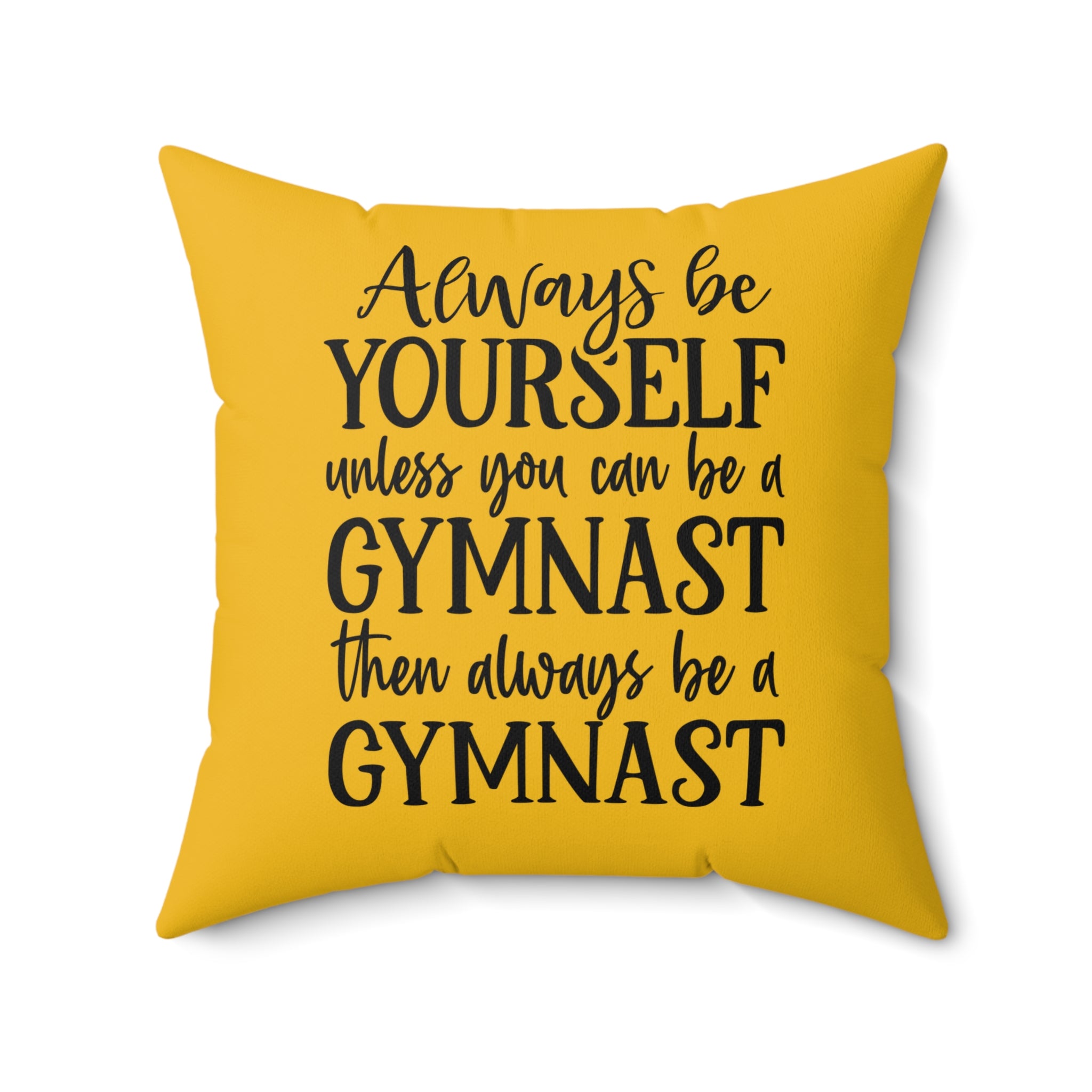 Always Be A Gymnast-Goldenrod (Spun Polyester Square Pillow)