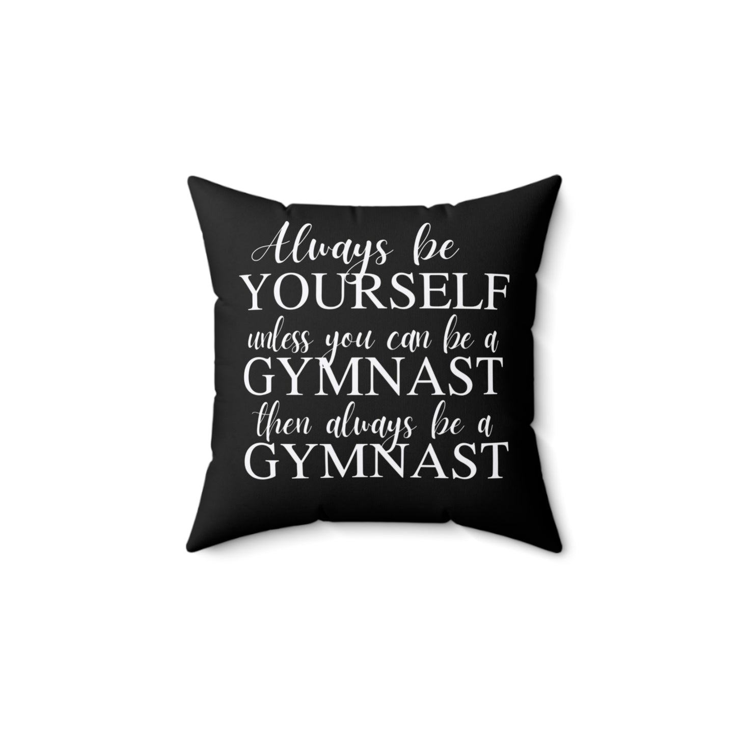 Always Be A Gymnast-Black (Spun Polyester Square Pillow)