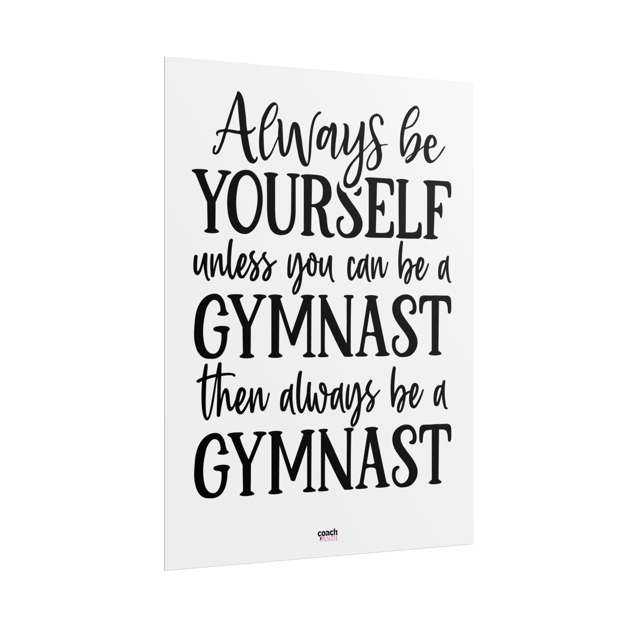 Always Be A Gymnast (Rolled Posters)