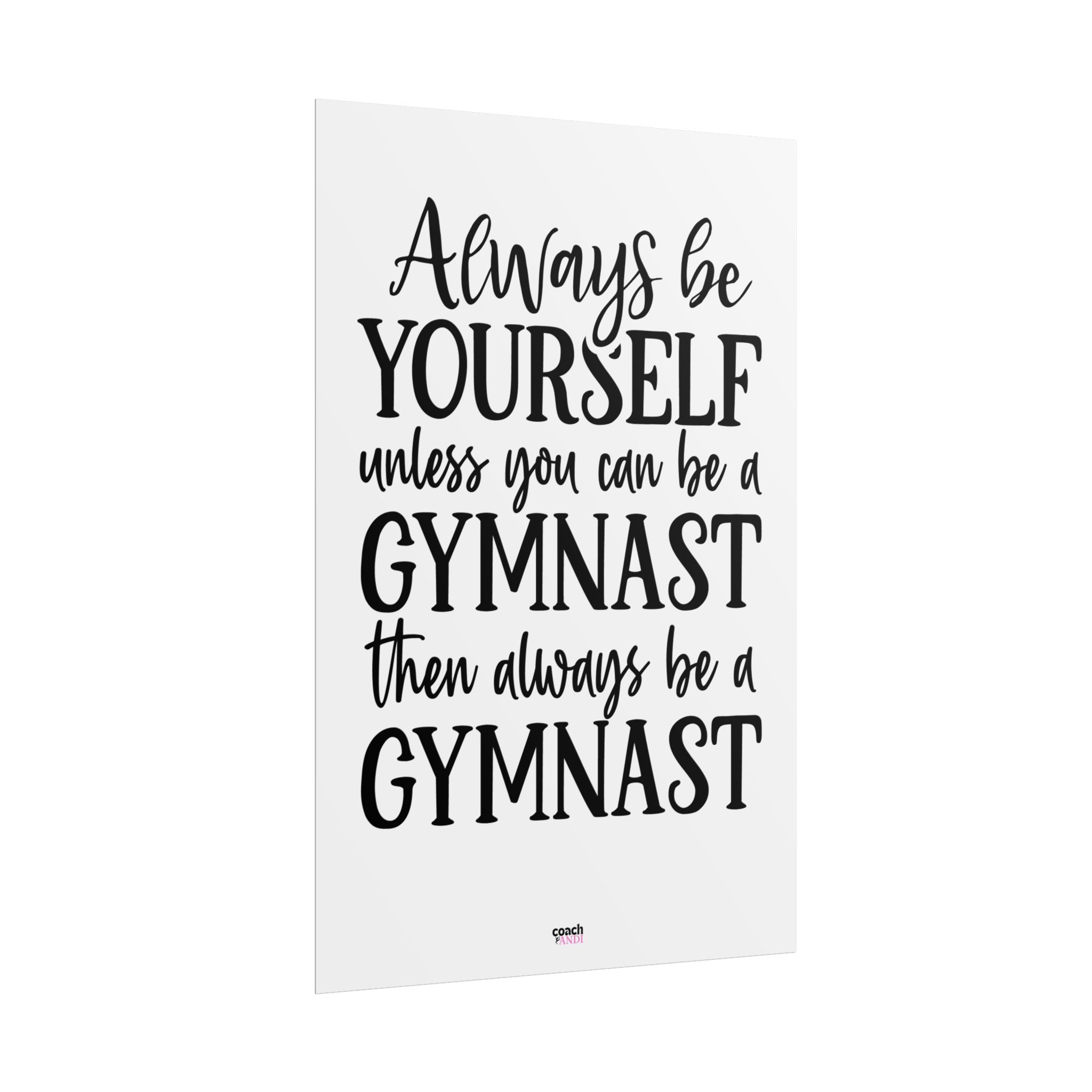 Always Be A Gymnast (Rolled Posters)
