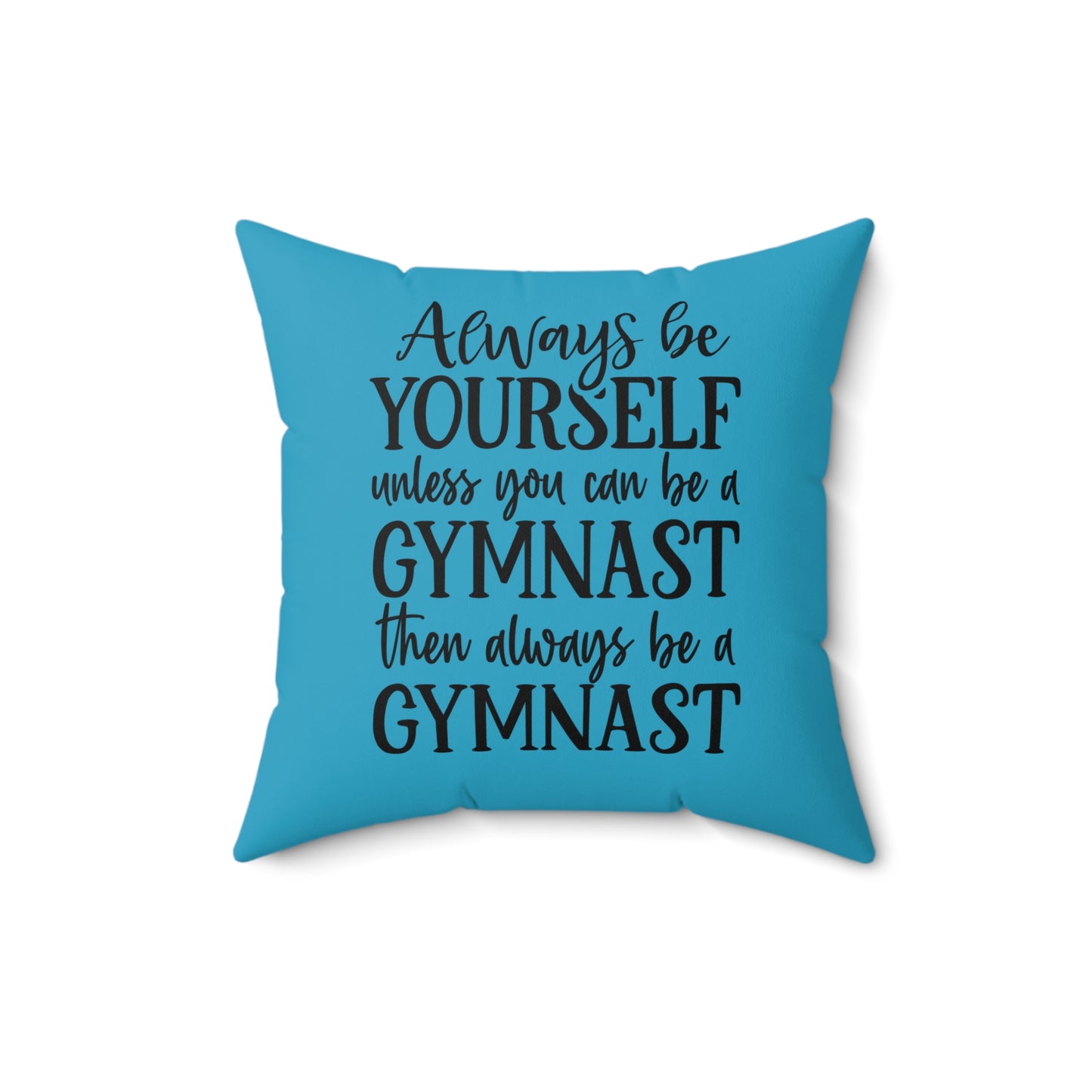 Always Be A Gymnast-Turquoise (Spun Polyester Square Pillow)