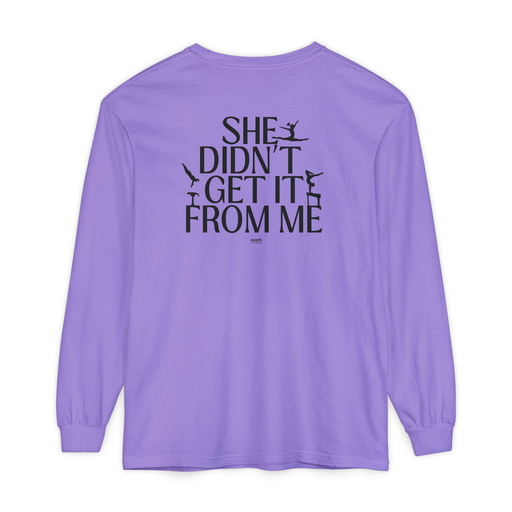 Didn't get it from Me Mom Long Sleeve Shirt
