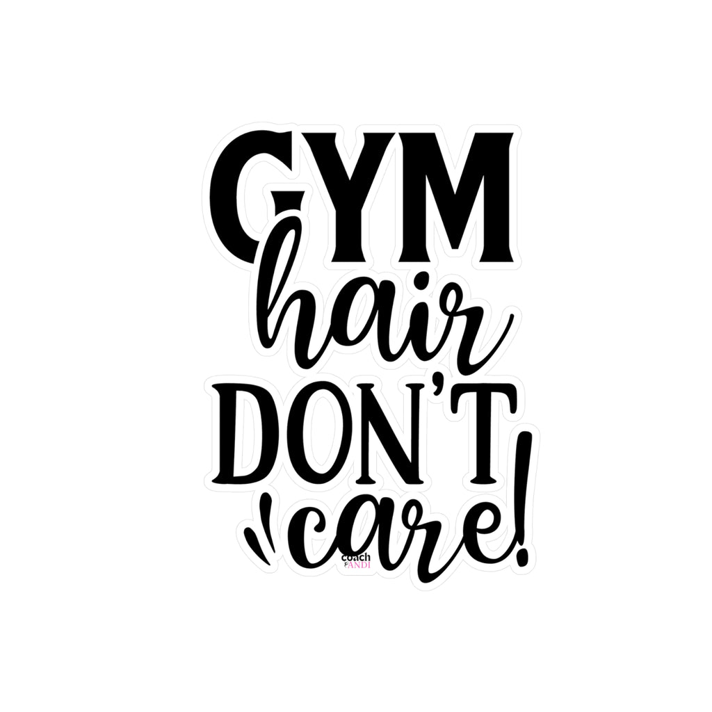Gym Hair Don't Care (Kiss-Cut Vinyl Decals)