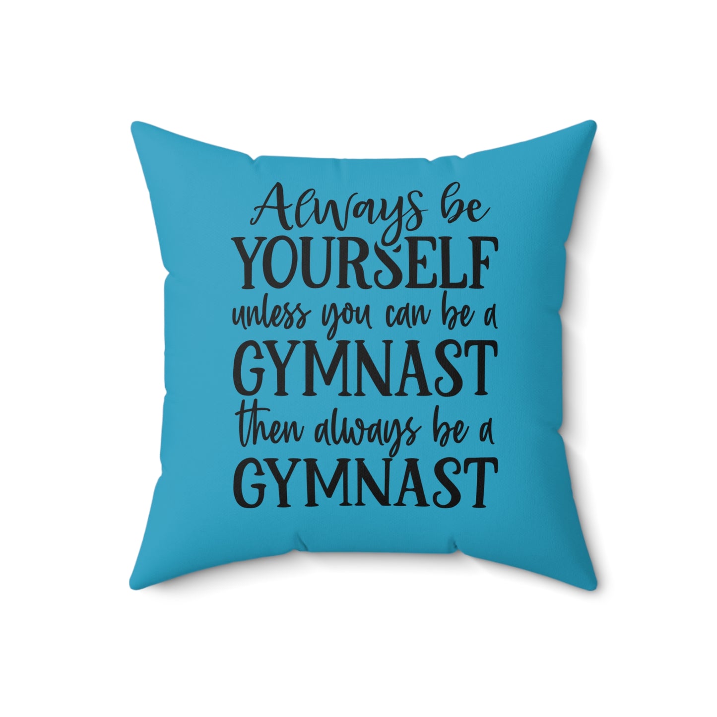 Always Be A Gymnast-Turquoise (Spun Polyester Square Pillow)