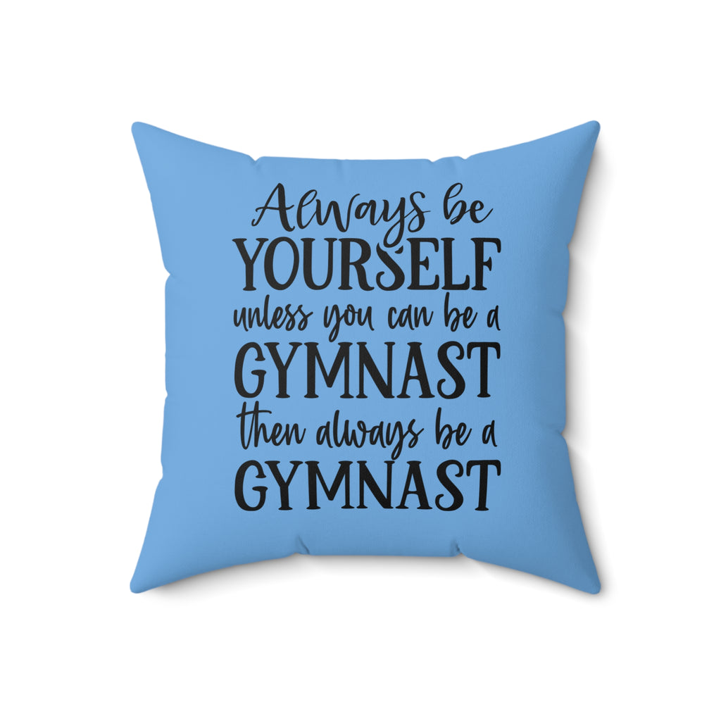 Always Be A Gymnast-Lt Blue (Spun Polyester Square Pillow)
