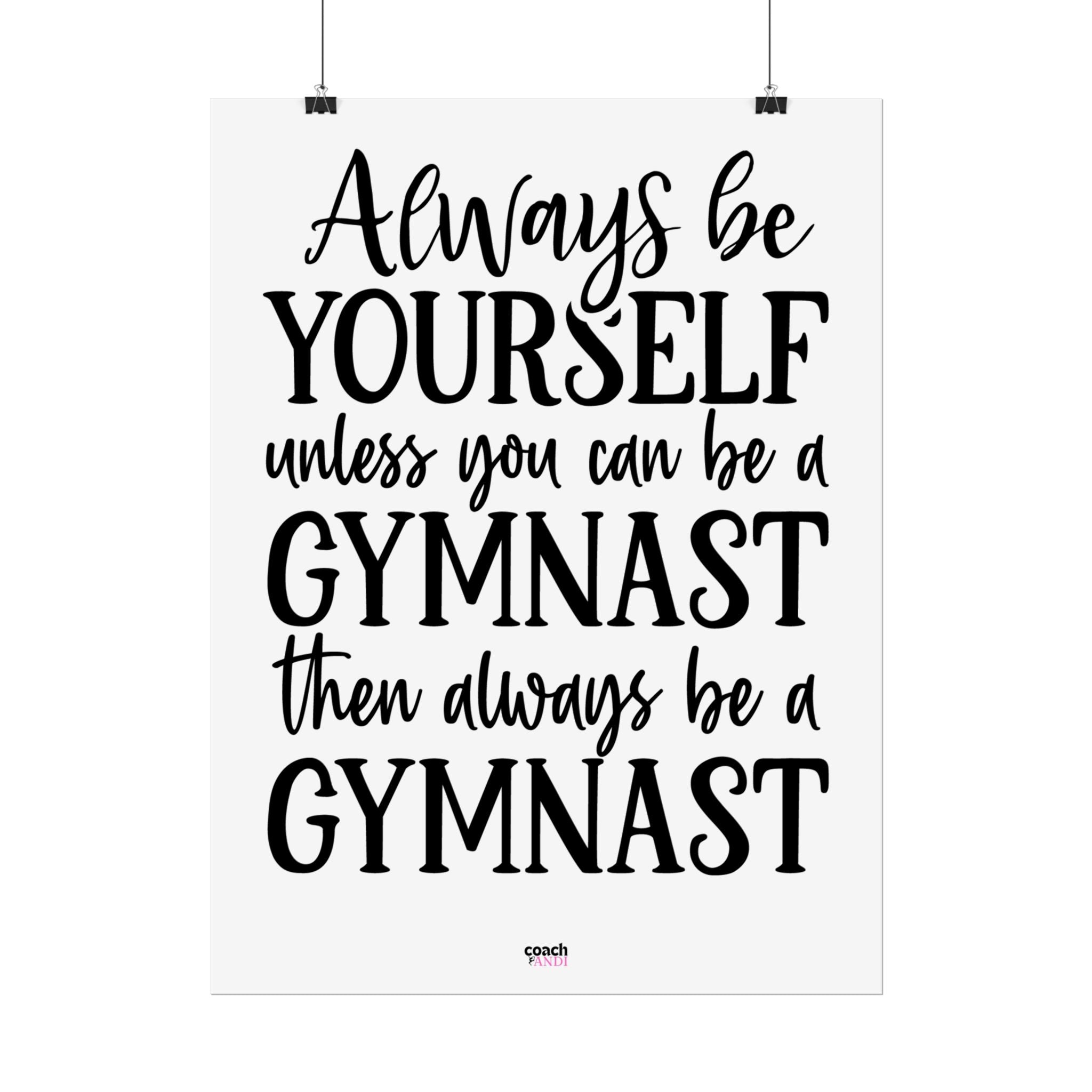 Always Be A Gymnast (Rolled Posters)