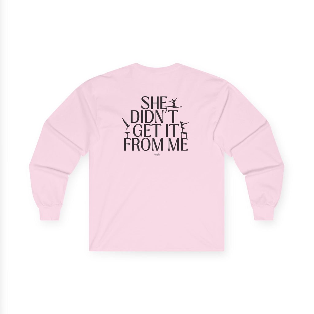 She Didn’t Get It From Me Dad Long Sleeve Tee