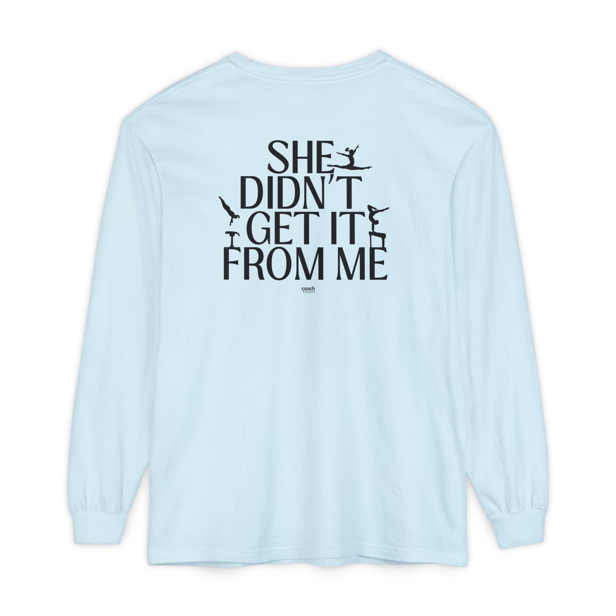 Didn't get it from Me Mom Long Sleeve Shirt