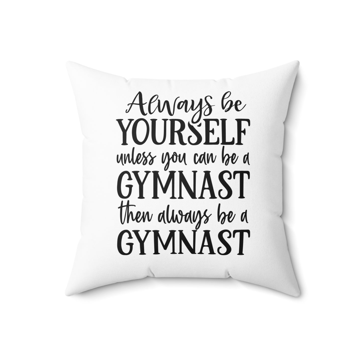 Always Be A Gymnast-White (Spun Polyester Square Pillow)