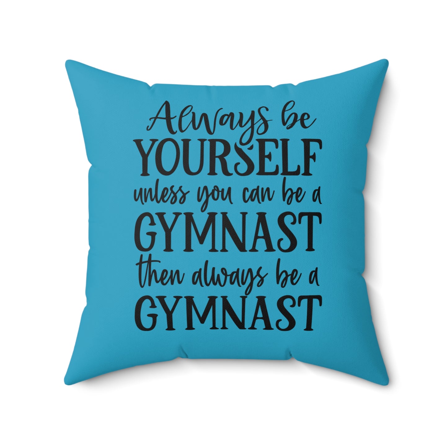 Always Be A Gymnast-Turquoise (Spun Polyester Square Pillow)