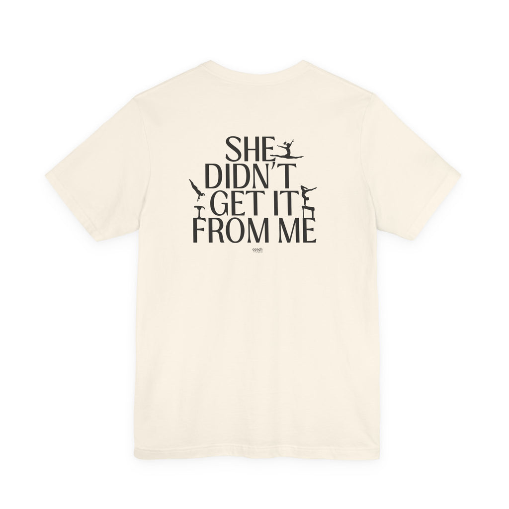 Didn't Get it from Me Mom Tshirt
