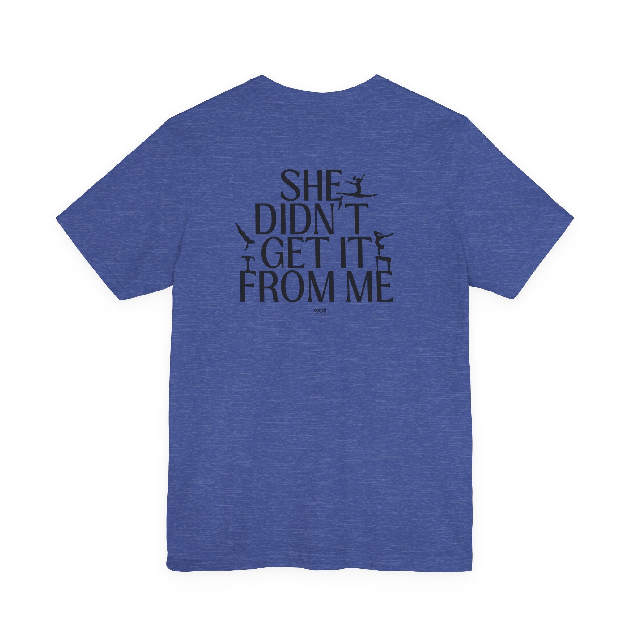 Didn't Get it from Me Mom Tshirt