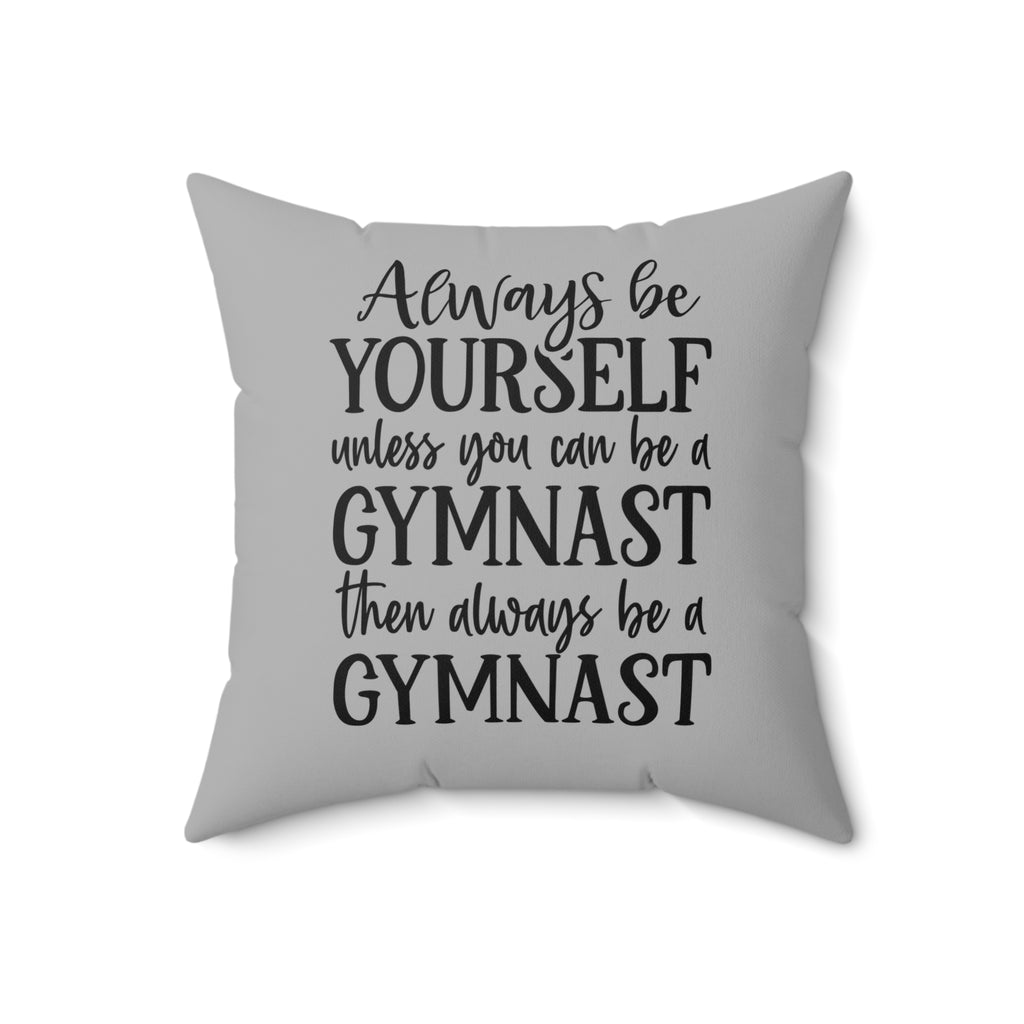 Always Be A Gymnast-Grey (Spun Polyester Square Pillow)