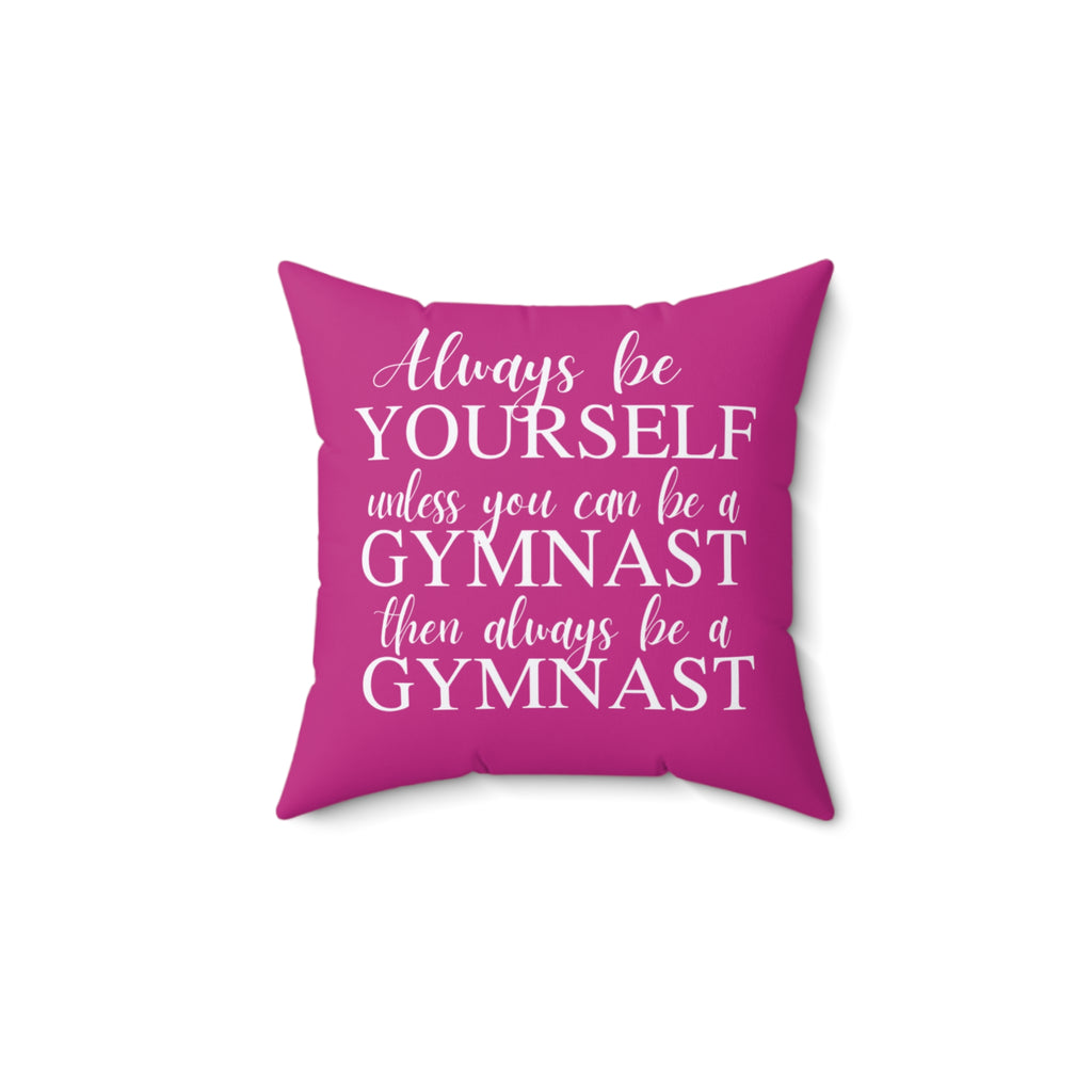 Always Be A Gymnast-Dk Pink (Spun Polyester Square Pillow)