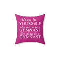 Always Be A Gymnast-Dk Pink (Spun Polyester Square Pillow)