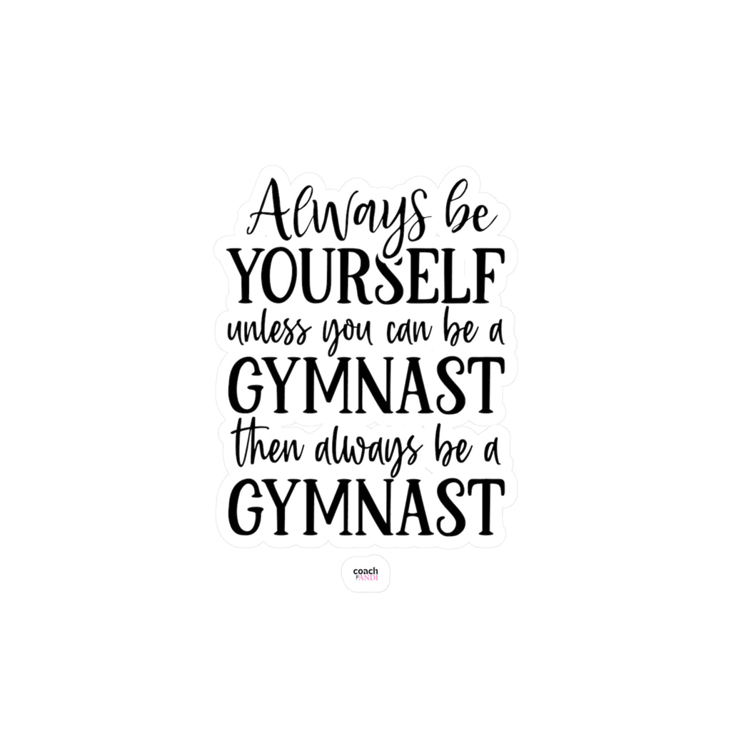 Always Be A Gymnast(Kiss-Cut Vinyl Decals)