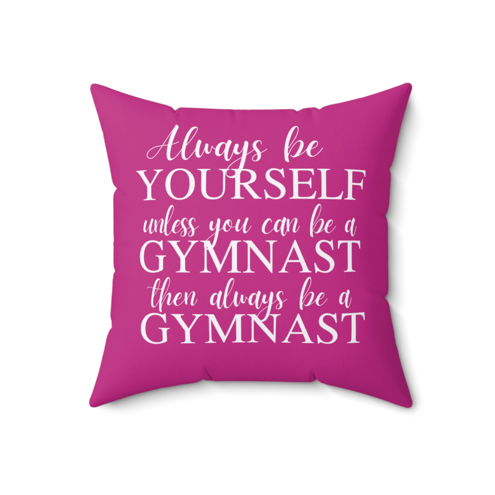 Always Be A Gymnast-Dk Pink (Spun Polyester Square Pillow)
